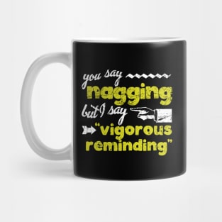 It's Not Nagging Mug